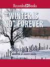 Cover image for Winter Is Not Forever